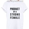 Product Of A Strong Female Funny Shirts