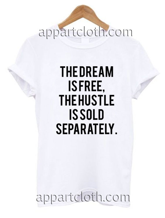 The Dream Is Free Funny Shirts