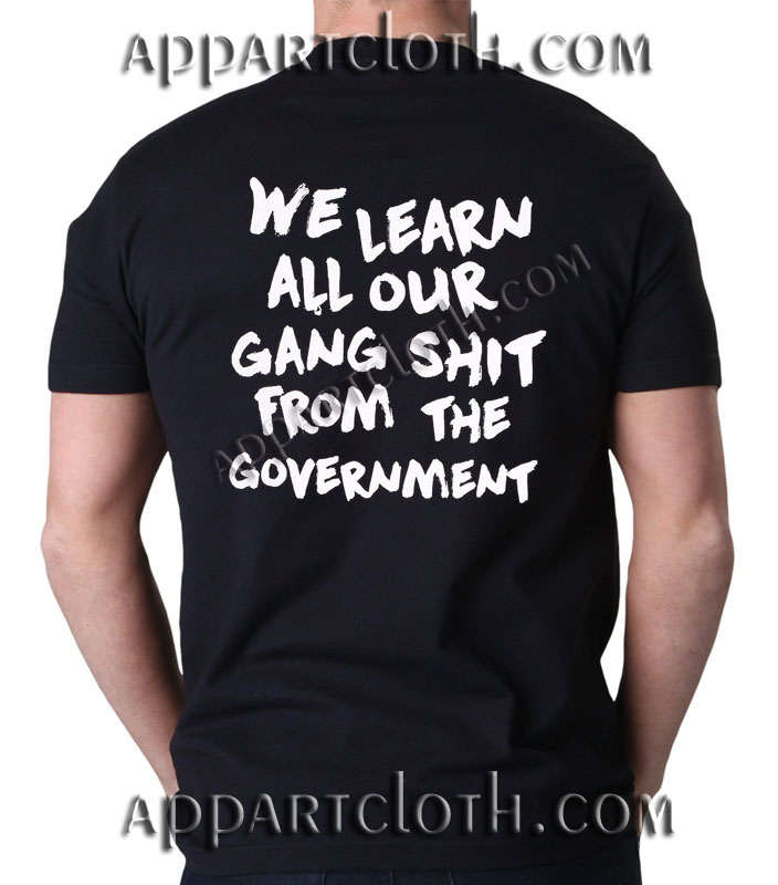 We Learn All Our Gang Shit Government Funny Shirts