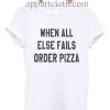When all else fails order pizza Funny Shirts