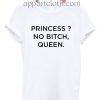 Princess no bitch queen Funny Shirts