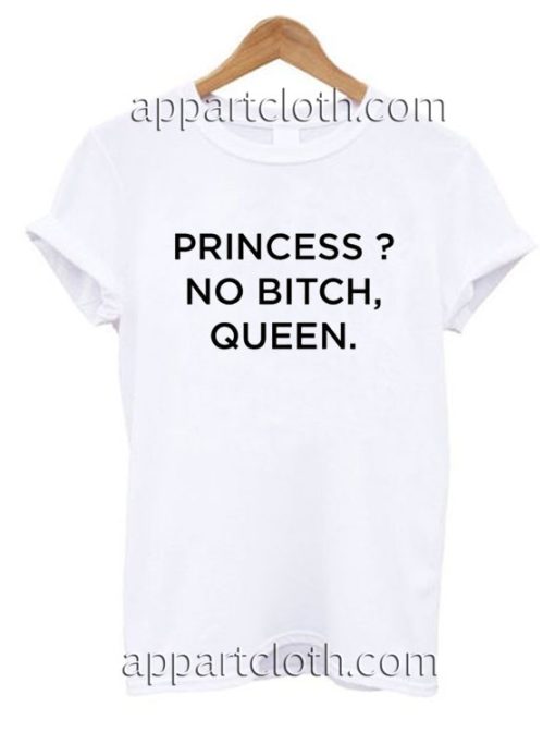 Princess no bitch queen Funny Shirts