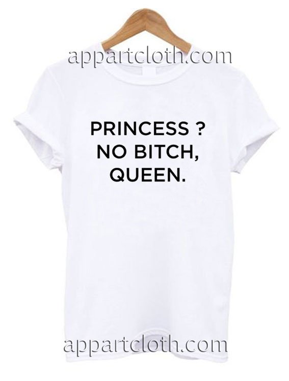Princess no bitch queen Funny Shirts