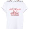 All I Need Is A Million Dollars Funny Shirts