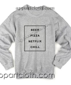 Beer Pizza Netflix Chill Unisex Sweatshirts