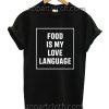 Food Is My Love Language Funny Shirts