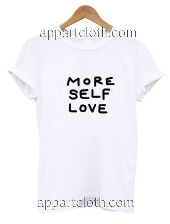 More Self Love Funny Shirts