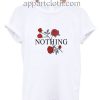 Nothing Rose Funny Shirts