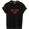 Self Love Club Funny Shirts