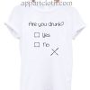 Are You Drunk Funny Shirts