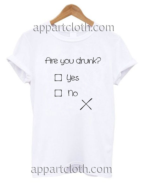 Are You Drunk Funny Shirts