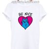 Be Nice Funny Shirts