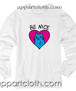 Be Nice Unisex Sweatshirts