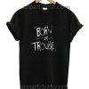 Born For Troble Funny Shirts