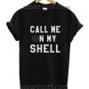 Call me on my shell Funny Shirts