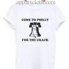 Come To Philly For The Crack Funny Shirts