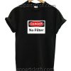 Danger No Filter Funny Shirts