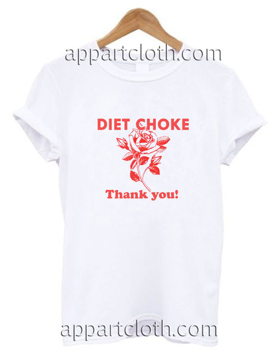 Diet choke thank you Funny Shirts
