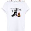 Don't fear the Reaper Funny Shirts