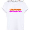 Drunkin Grownups Funny Shirts