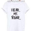 Hear Me Roar Funny Shirts