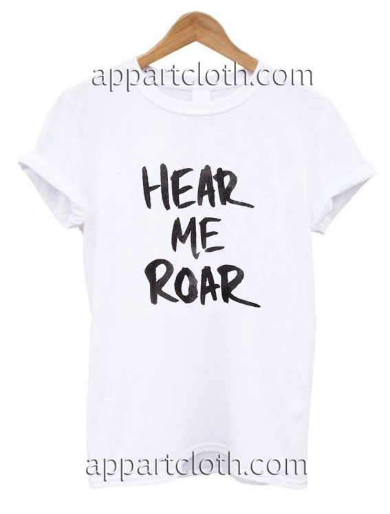 Hear Me Roar Funny Shirts