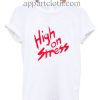 High on Stress Funny Shirts