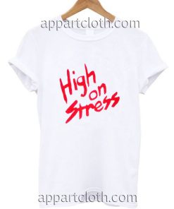 High on Stress Funny Shirts
