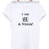 I Am So A Virgin Funny Shirts