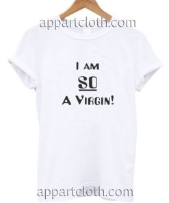 I Am So A Virgin Funny Shirts