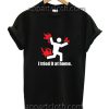 I Tried It At Home Funny Shirts