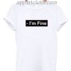 I'm Fine Funny Shirts