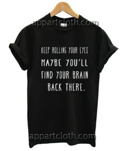 Keep Rolling Your Eyes Funny Shirts