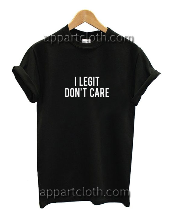 Legit Don't Care Funny Shirts
