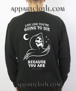 Live Like You're Unisex Sweatshirts