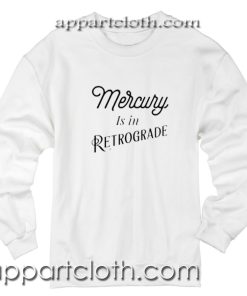 Mercury Is In Retrogade Unisex Sweatshirts