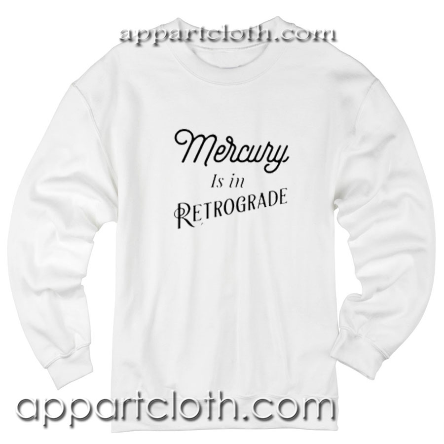 Mercury Is In Retrogade Unisex Sweatshirts