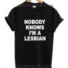 Nobody Knows I'm A Lesbian Funny Shirts