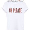 Oh Please Funny Shirts