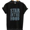Star In The Hood Funny Shirts