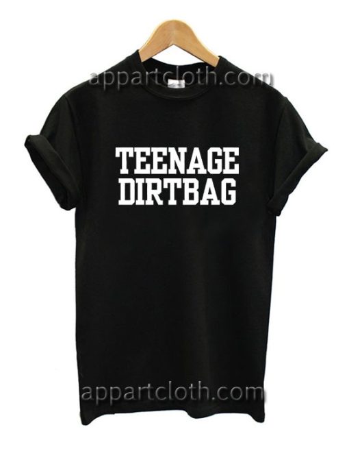 Teenage Dirtbag Funny Shirts