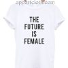 The Future Is Female Funny Shirts
