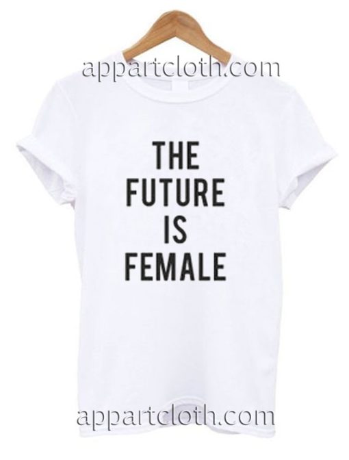 The Future Is Female Funny Shirts