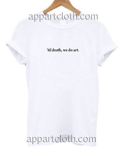 Til Death We Do Art Funny Shirts