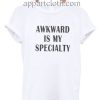 Awkward is my specialty Funny Shirts