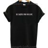 Be Careful Who You Love Funny Shirts