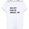 Bra Off Hair Up Sweats On Funny Shirts