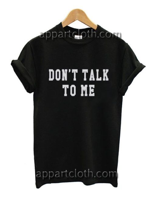 Don't Talk to me Funny Shirts