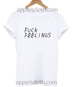 Fuck feelings Funny Shirts
