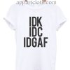 IDK IDC IDGAF Funny Shirts